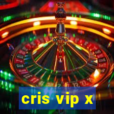 cris vip x